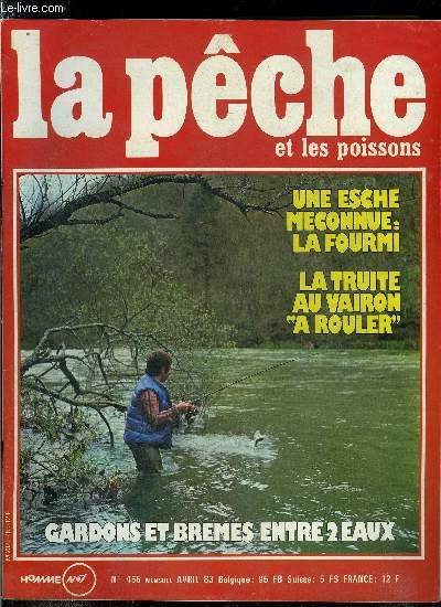 La pche et les poissons n 455 - Des fourmis pour des vifs par Henri Limouzin, Matriel : quoi de nouveau ?, Gardons et bremes entre 2 eaux par Marc Fesnires, Les perches a la petite bte par Jacques Chavanne, Quel ver de terre pour la truite ? par F.