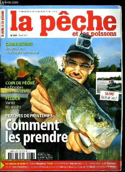 La pche et les poissons n 827 - Les vairons de Ouistreham, Perches de printemps, comment les prendre ?, Passage oblig en avril, le bouquet de vers par Florent Marty, Agrafes, noeuds, bas de ligne, soignez vos montages terminaux par Julien Mathieu