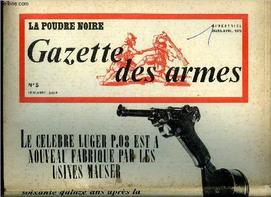 Gazette des armes - la poudre noire n 5 - Le Luger P. 08 par L. Palacio, Comment acheter des armes de collection, La platine a mche par J.R. Clergeau, L'volution du fusil depuis 1777 par R. Marquiset, Le tir a la cible par P. Lorain, Le point de vue