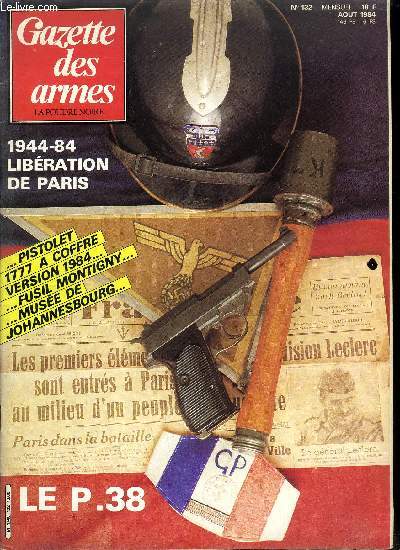 Gazette des armes - la poudre noire n 132 - La libration de Paris par Jean Rocheteau, Le P 38 par Eric Lefvre, Le pistolet 1777 a coffre de la MAATEB par Jean Boudriot et F. Vauvillier, Heckler und koch, un systme d'armes par Ian Boger et Stefan