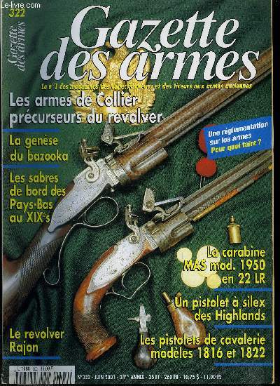 Gazette des armes n 322 - Armes anciennes, une rglementation, pour quoi faire ? par Jean Jacques Buign, Un pistolet a silex typique des Highlands par Rmy Alaric et Jean Marcel Etienne, La carabine MAS mod. 1950 en 22 LR par Bruno Guigues, La famille