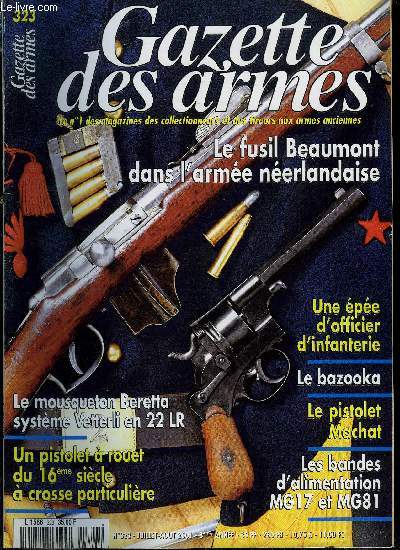 Gazette des armes n 323 - Rglementation par Jean Jacques Buign et Jean Paul Le Moigne, Un pistolet a rouet du 16e sicle a crosse particulire par Rmy Alaric et Jean Marcel Etienne, Une pe d'officier d'infanterie mle 1767 par Jack Pelissier