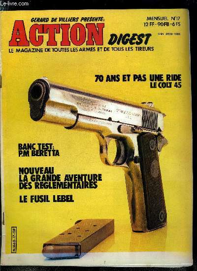 Action Digest n 17 - 70 ans et pas une ride : le Colt 45 par Dominique Venner, Modification d'un magasin de fusil Mauser pour recevoir des cartouches plus longues par Mario Alladio, Banc test, fusil d'assaut Beretta par Jack Marion, L'ennemi public n1