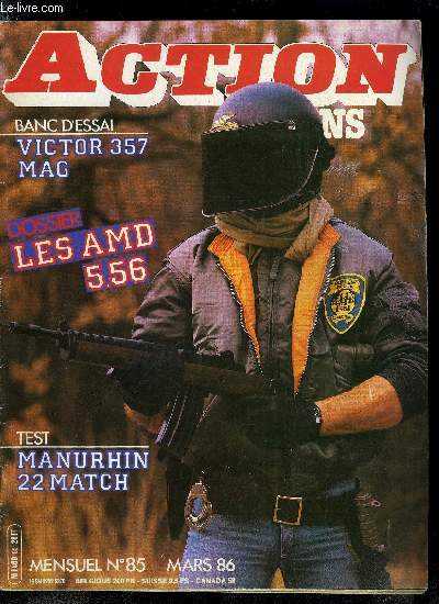 Action Guns n 85 - Revolver Victor 357 Magnum par Olivier Bouigue, Revolver Manurhin 22 Match par Eric Messac, Smith & Wesson n 2 Old Model Army par Henri Vuillemin, La Saga des AMD 5,56 par Pierre Beuchet, Les Colt 1986 par Claude Flambourari