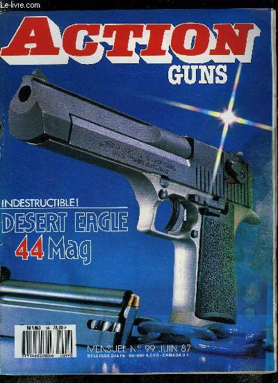 Action Guns n 99 - Desert Eagle en 44 MAG par Patrice Vaillant, La 31e brigade zaroise par Franois Marchetti, Cartouches de grande chasse par Olivier Bouigue, Le Buck Titanium par Adrien Gandineau, Taurus M 66 en 357 Mag par Pierre Beuchet, Carabine