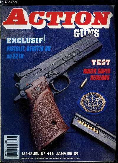 Action Guns n 116 - Pistolet Beretta 89 en 22 LR par Patrice Vaillant, Ruger Super Redhawk par Michel Bottreau, Astra Constable et Astra 60 par Pierre Sens, Tanfoglio TA 90 par Pierre Beuchet, Presse Bonanza CO-AX B2 par George Cunnington