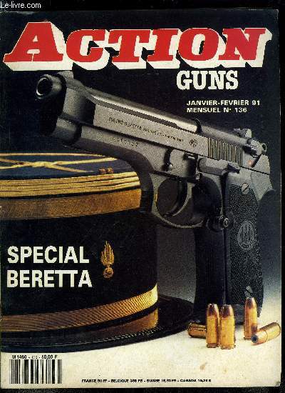 Action Guns n 136 - Le Beretta 92 F a la conqute de l'Amrique, Le Beretta 93 R, Le nouveau pistolet de la gendarmerie nationale, Le pistolet Beretta mle 76 comptition, Le pistolet mitrailleur Beretta MP-12-SD en calibre 9 x 19 mm, Le Beretta mle 20