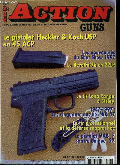 Action Guns n 197 - Le Heckler & Koch modle USP en calibre 45 ACP. par Michel Bottreau, Le Shot Show 1997 a Las Vegas par Claude Flambourari, Le pistolet semi-automatique Beretta 76 en 22LR par Benoit Ebel, Le Tir Long Range, un art de vivre