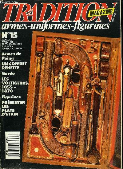 Tradition magazine n 15 - Les arquebusiers de Cerny par A. Perdoux, Le fusil d'artillerie mle.1777 par Jean Louis Viau, Les compagnies de rserve dpartementales par Rigo Le Plumet, L'uniforme royalis par Michel Ptard, Les voltigeurs de la Garde