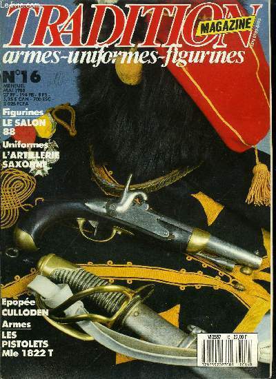 Tradition magazine n 16 - Culloden par Dominique Breffort, Le Colt Navy 1851 par Jean Louis Breffort, Le sabre d'infanterie mle 1765-1767 par Michel Ptard, Les pistolets 1822 par Louis Delprier, En revenant de l'expo par Andr Jouineau, Les lments