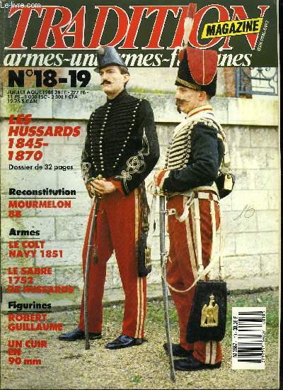 Tradition magazine n 18-19 - Le sabre 1752 pour les hussards par Michel Ptard, Reconstitutions, Mourmelon 88, Les Hussards 1845-1871 par Louis Delprier, Le colt Navy 1851 par Jean Louis Breffort, Portrait, Robert Guillaume par Hans, Une trompette