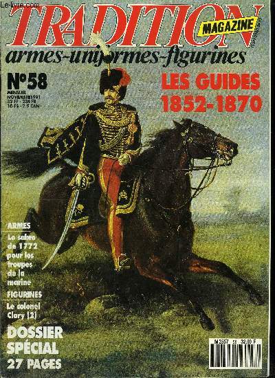 Tradition magazine n 58 - Les guides 1852-1870 par Louis Delprier, Le sabre de 1772 pour les troupes de la marine par Michel Ptard, Le colonel Clary, marchal de camp 1815 par Andr Jouineau