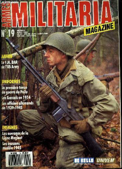 Militaria magazine n 19 - Les cussons de bras modle 1945 par Denis Lassus, Le fantassin cossais en aout 1914 par Laurent Mirouze, Insignes et fanions des ouvrages de la Ligne Maginot par alain Hohnadel, Le FM BAR par Robert Bruce, GMC story par J.M.