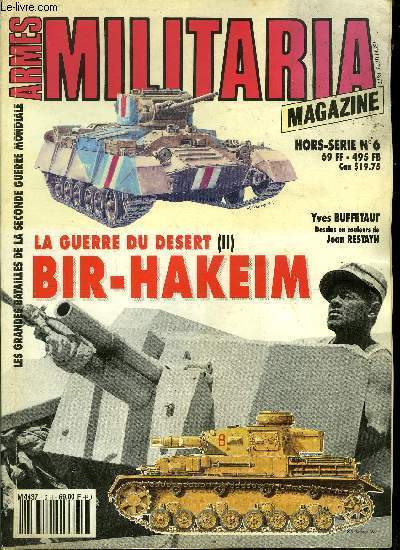 Militaria magazine hors-sre n 6 - La guerre du dsert Bir-Hakem par Yves Buffetaut - La veille d'armes, Crusader : a la recherche de l'ennemi, Crusader : la bataille de Sidi Rezegh, La dfaite de Rommel, La reconqute de la cyrnaque