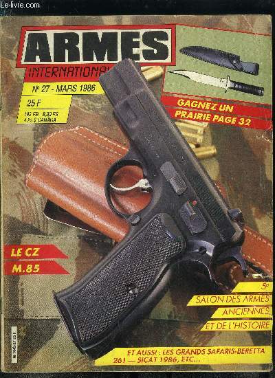 Armes international n 27 - Le 5e salon des armes anciennes et de l'histoire, Pchette pour tuis de rechange GP, Gaine de Mauser, Le CZ 85 par Jacques Lenaerts, La carabine Beretta 261 par Renaud de la Taille, Les grands safaris par Dominique Venner