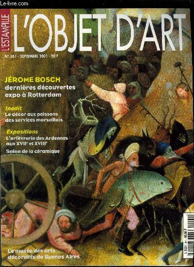 L'estampille l'objet d'art n 361 - A la dcouverte de la cramique contemporaine par Antoinette Fa-Hall, Les rvlations de l'exposition Bosch a Rotterdam, entretien avec Bernard Vermet par Jeanne Gaton, L'orfvrerie des Ardennes aux XVIIe et XVIIIe