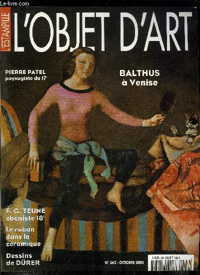 L'estampille l'objet d'art n 362 - Pierre Patel, peintre de ruines au XVIIe sicle, Balthus au Palazzo Grassi par Sophie Lvy, Teun, spcialiste des secrtaires a panse par Angie Barth, Le ruban dans la cramique, des symboles aux raffinements