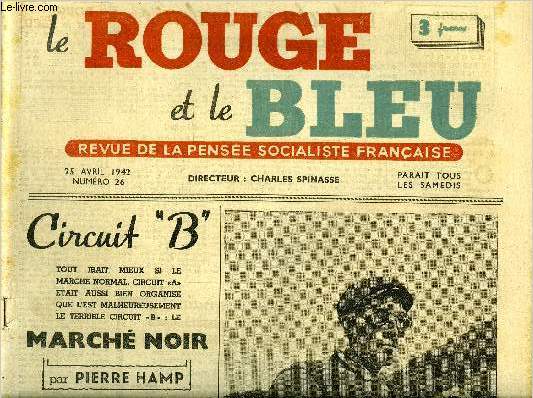 Le rouge et le bleu n 26 - Circuit B, tout irait mieux si le march normal, circuit A tait aussi bien organis que l'est malheureusement le terrible circuit B : le march noir par Pierre Hamp, Le courage du choix par Charles Spinasse, Eclaircissements