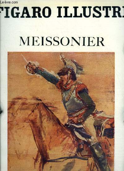 Le Figaro illustr n 211 - Meissonier, L'arrive au chateau, Etude pour la rixe, Le graveur a l'eau forte, Solfrino, L'empereur a Solfrino, Portrait de Meissonier (1875), L'ordonnance, Dragon en vedette, Charles 1er, Conversion de guides, 1814