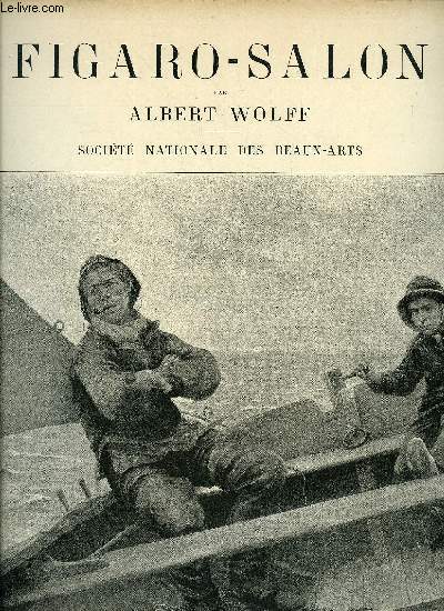 Figaro-salon fascicules n 4-5-6 - Un futur loup de mer par A. Hagborg, Socit nationale des beaux arts par Albert Wolff, Inter artes et naturam par Puvis de Chavannes, Monte-Carlo par J. Braud, La mer par R. Jourdain, Sainte-Claire Deville