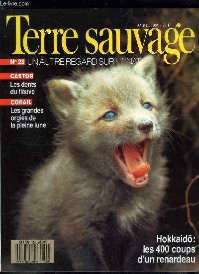 Terre sauvage n 28 - Renards : les feux follets d'Hokkaido par Benjamin Larry, La route qui mne au bout du monde par Georges Rieben, Perce-neige, soldanelles et autres tmraires par Yves Paccalet, Castor : les dents du fleuve par Elena Adam, Corail