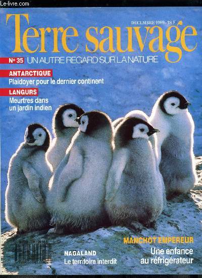 Terre sauvage n 35 - Antarctique : plaidoyer pour le dernier continent par Guillaume Rondelet, Manchot empereur : une enfance au rfrigrateur par Graham Robertson, Rafflsie : la belle du Sumatra par Michel Dominik, Runion des pitons et des cirques