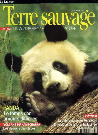 Terre sauvage n 63 - Coq de roche : le bal des Don Juan par David Rosane, Pollen : poussire d'amour par Yves Paccalet, Panda : le temps des amours difficiles par Jol Halioua, Volcans du Kamtchatka : les dmons des glaces par Georges Rieben, Vietnam