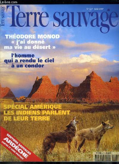 Terre sauvage n 117 - Sahara : Thodore Monod, ce dsert auquel j'ai donn ma vie par Sylvain Estibal et Luc Le Vaillant, Etats Unis : l'histoire de Vidor, un condor priv de ciel par Jean Luc Andrei, Les crivains indiens parlent de leur terre