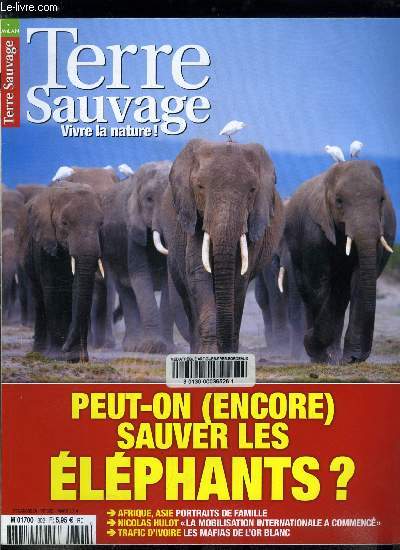 Terre sauvage n 302 - Sonne l'arrive du printemps, Les lphants, une espce menace, Homme/lphant : vivre ensemble ? Pas si simple, Trafic : les mafias de l'or blanc, Portraits d'un gant, Interview : Nicolas Hulot la mobilisation a commenc