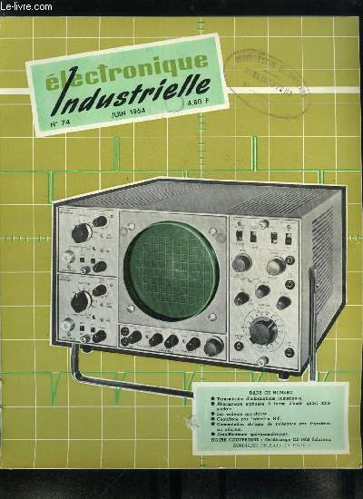 Electronique industrielle n 74 - Si la thermodynamique m'tait confie par P. Dejussieu-Pontcarral, Transmission d'informations numriques sur voies tlphoniques par H. de Watteville, Alternateurs statiques a forme d'onde quasi sinusoidale par A. Hoog