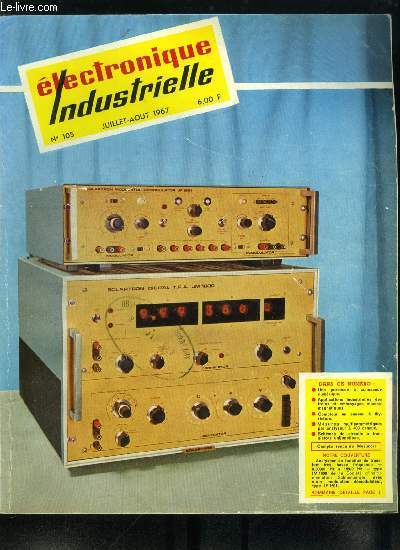 Electronique industrielle n 105 - Commander en coutant par E. Aisberg, Une machine a percer des cornires a commande numrique par F. Goutierre et J. Daumal, Freins et embrayages lectromagntiques dans les automatismes industriels par R. Fontenay