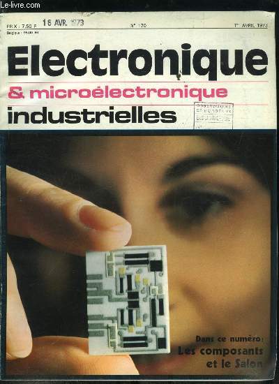 Electronique microlectronique industrielles n 170 - L'effet Ovshinsky vu par Sovirel, Problmes de temps : de l'affichage distribution de l'heure a la commutation en moins de 10 ps, Le salon des composants : ou et quand ?, Le procd III hisse les CI