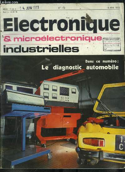 Electronique microlectronique industrielles n 173 - LMT met en oeuvre, a Trappes, une unit de production de simulateurs, Un systme australien de mesures topographiques par laser, Le diagnostic en automobile par G. Orinstein, Les circuits lectroniques