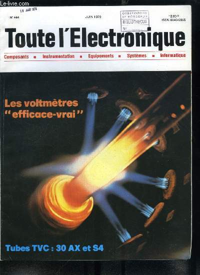 Toute l'lectronique n 444 - Quartz et Silice : prsent et avenir des fibres optiques, Les voltmtres efficace vrai par G. Mourier, En marge du salon des composants 1979 : les nouveaux tubes TVC par R. Besson, Tlcommunications par satellites