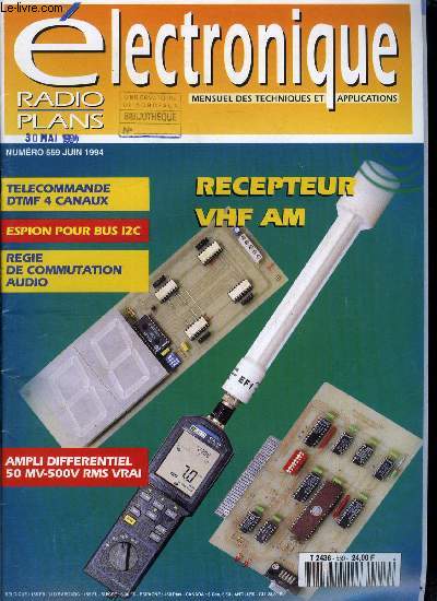 Electronique, radio plans n 559 - Rcepteur VHF-AM Microcontrol, Amplificateur diffrentiel 50 MV - 500 V RMS Vrai, Avertisseur de surintensit pour dlestage, Rgie de commutations audio, Espion 12 C, Domesticus : l'horloge a afficheurs gants