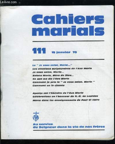 Cahiers marials n 111 - Le Je vous aime Marie, Les citations scripturaires de l'Ave Maria par J. Dheilly, Je vous salue, Marie par J. Laurenceau, Sainte Marie, Mre de dieu par H. Holstein, Ce que me dit l'Ave Maria par J. Giens, Comment je prie