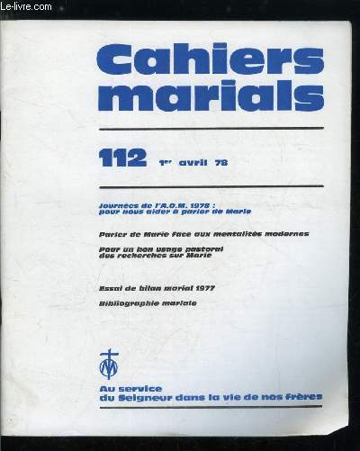 Cahiers marials n 112 - Journes de l'A.O.M. 1978 : pour nous aider a parler de Marie, Parler de Marie face aux mentalits modernes par A. Rouet, Pour un bon usage pastoral des recherches sur Marie par J. Laurenceau, Essai de bilan marial 1977