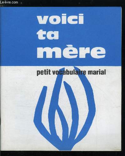 Cahiers marials n 116 - Voici ta mre, petit vocabulaire marial - Marie dans l'criture, Mre de Dieu, Notre Mre, Voici tes fils