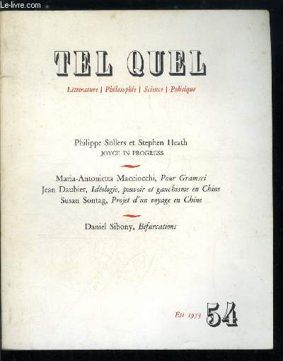 Tel Quel n 54 - Joyce in progress par Philippe Sollers et Stephen Heath, Pour Gramsci par Maria Antonnietta Macciocchi, Idologie, pouvoir et gauchisme en Chine par Jean Daubier, Projet d'un voyage en Chine par Susan Sontag,Bifurcations par Daniel Sibony