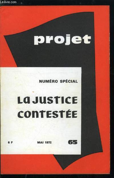 Projet n 65 - La justice conteste - Souveraine justice, Un juge nous crit, Une justice dpendante par H. Barthelemy, Selon que vous serez puissant ou misrable par R. Exertier, La justice pnale - La nature de la justice pnale par G. Levasseur, Il ira