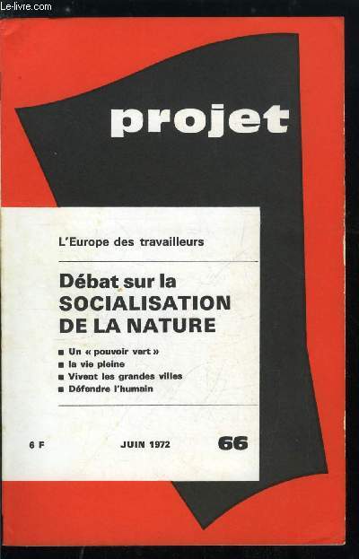 Projet n 66 - L'Europe des travailleurs par A. Jeanson, La socialisation de la nature - L'industrie s'adapterz, Refuser le pessimisme, Le role rgulateur de l'Etat, Un pouvoir vert ?, Vivent les grandes villes, La mode des villes moyennes, La vie pleine