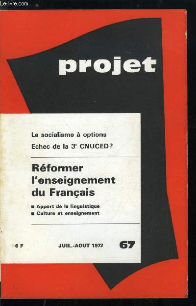 Projet n 67 - Le socialisme a options par J. Sommet, La 3e CNUCED est-elle un chec ? par P. Laurent, Ile ne faut jurer de rien, le rfrendum sur l'Europe par A. Lancelot, Rformer l'enseignement du franais, La faillite de l'enseignement du franais