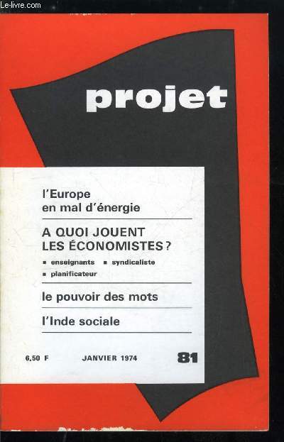 Projet n 81 - L'Europe en mal d'nergie par P. Laurent, A quoi jouent les conomistes ?, Mythologies de la science conomique, Enseigner l'conomie en 1974, Mon discours de syndicaliste, Perplexits du planificateur, Le pouvoir des mots, la parole