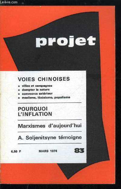 Projet n 83 - Lgaliser l'avortement ? par A. Jeannire, Marxismes d'aujourd'hui par J. Sommet, Voies chinoises - La fin du ftichisme de la ville, Dompter la nature, Participer au commerce mondial, Maosme, lninisme et populisme, Inflation permanente