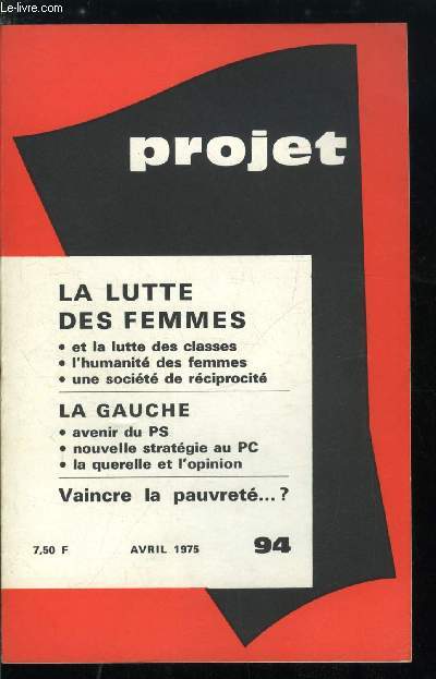 Projet n 94 - Le malaise de l'anne par P. Dabezies, Dbat sur la lutte des femmes, Lutte des classes et lutte des femmes par Danile Lger, A chacun son monologue par Monique V. Bellas, L'humanit des femmes par Abel Jeannire, Les femmes et la socit