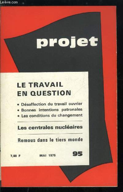 Projet n 95 - Le travail en question, Editorial-prsentation par M.V. Bellas, Penser l'avenir du travail par G. Roustang, Valeurs du travauil et valeurs de loisirs par M. Maurice, Les jeunes s'ennuient au travail par P. Sartin, La dsaffection du travail