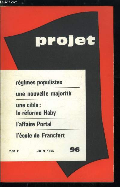 Projet n 96 - La victoire de Ho Chi Ming par R. Bosc, Un enfant perdu de la science politique : le populisme par R. Bosc, Cinq partis, et quelques autres, la nouvelle majorit prsidentielle par J. Charlot, Une cible : la rforme Haby, L'opposition