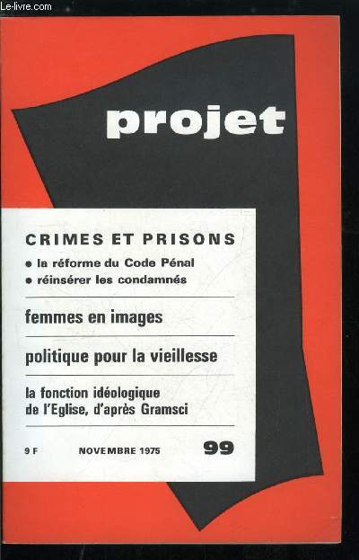 Projet n 99 - Proche Orient : un petit pas vers la guerre ? par A. Jeannire, Quelle rforme du code pnal ? par G. Levasseur, La rinsertion sociale des condamns par G. Millet, La publicit fait la femme par A. Gurin, Images de la femme