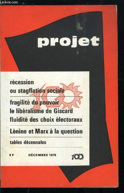 Projet n 100 - Dix ans par Ph. Laurent, Rcession ou stagflation sociale par J. Dubois, Marges incertaines du politique, Fragilit du pouvoir dans la socit industrielle par G. Burdeau, Le libralisme de Giscard par H. Madelin, La fluidit des choix