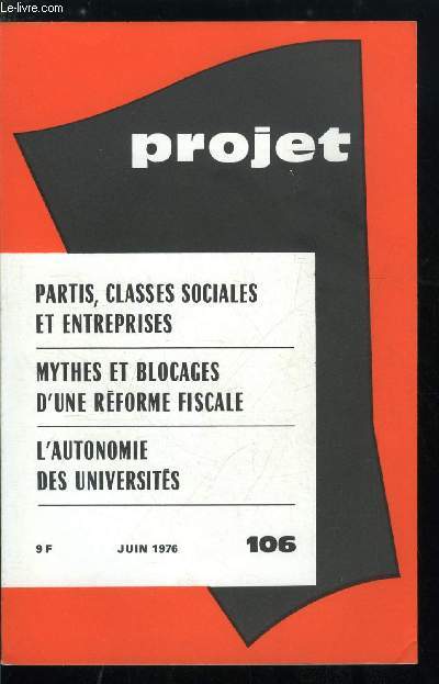 Projet n 106 - Requiem pour une rforme dfunte par Jean Dubois, Gauche, classes sociales et entreprises, Les partis politiques dans les entreprises par K. Evin ert R. Cayrol, La gauche franaise et les classes sociales par C. Ysmal, La voie nationale